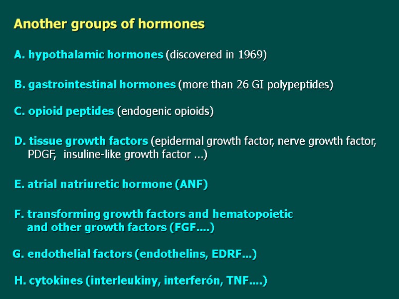 Another groups of hormones A. hypothalamic hormones (discovered in 1969) B. gastrointestinal hormones (more